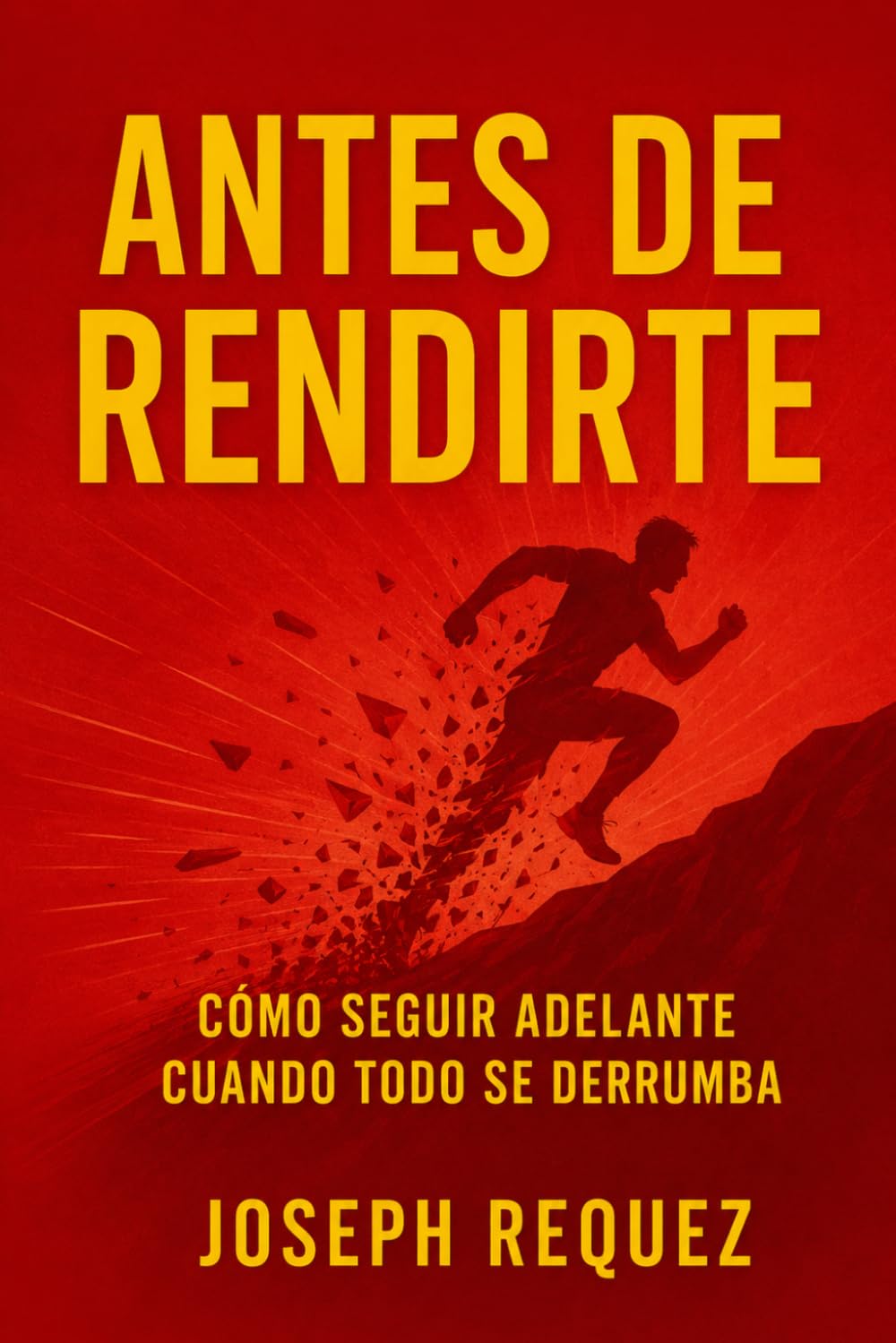 Antes de rendirte: Cómo seguir adelante cuando todo se derrumba