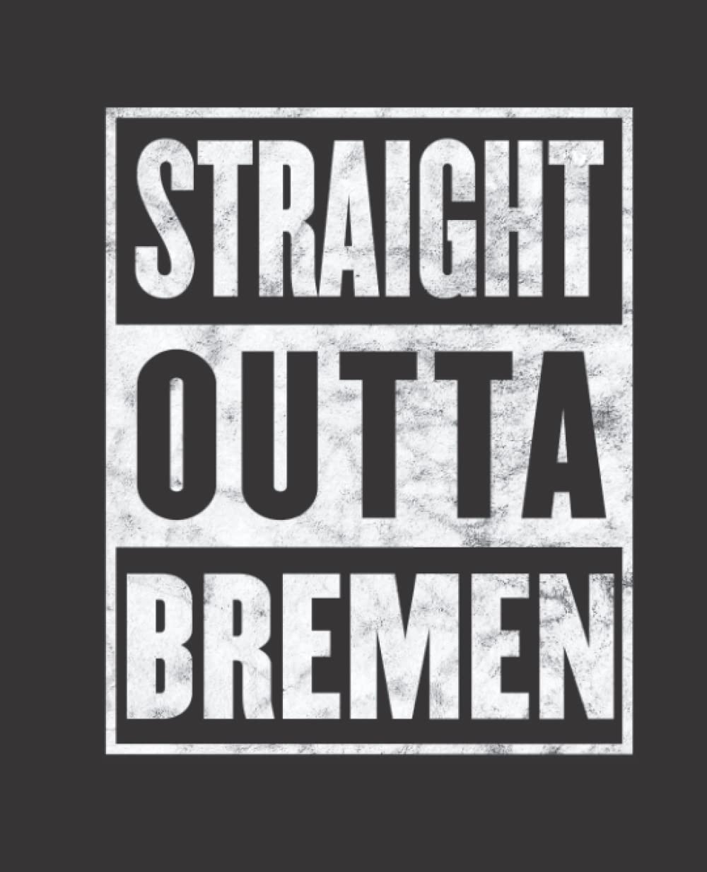 Straight Outta BREMEN composition notebook and story journal: Straight Outta BREMEN - Funny hometown state proud Composition Notebook College Ruled, ... be Composition 7.5x9.25 College Ruled Pages