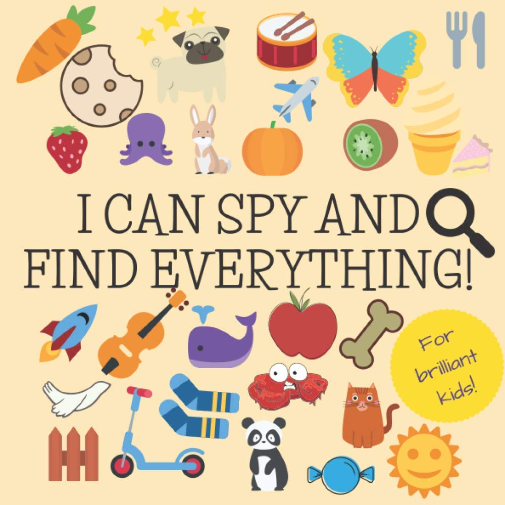 I Can Spy And Find Everything!: I Spy Book For Brilliant Kids! | A Fun Puzzle Book For 2-4 Years Old Children | All Alphabet | Look Search And Find A Colorful Pictures | Ideal Gift For Toddlers
