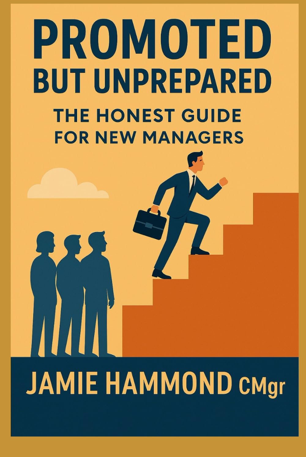 Promoted but Unprepared: The Honest Guide for New Managers