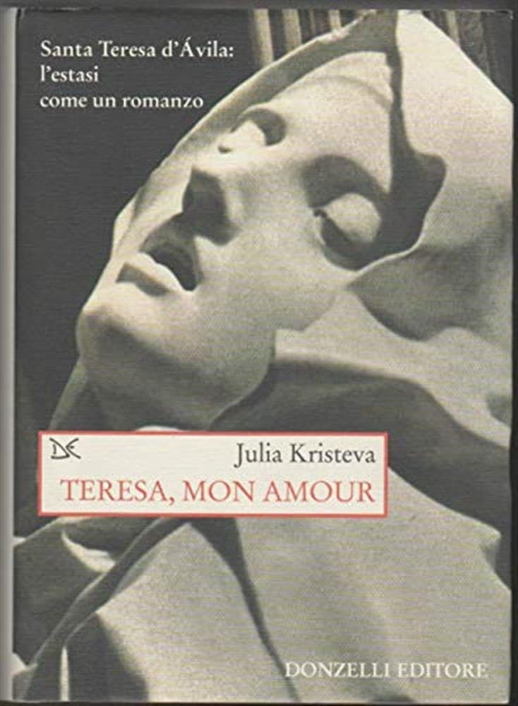 Teresa, Mon Amour. Santa Teresa D'avila: L'estasi Come Un Romanzo - 4