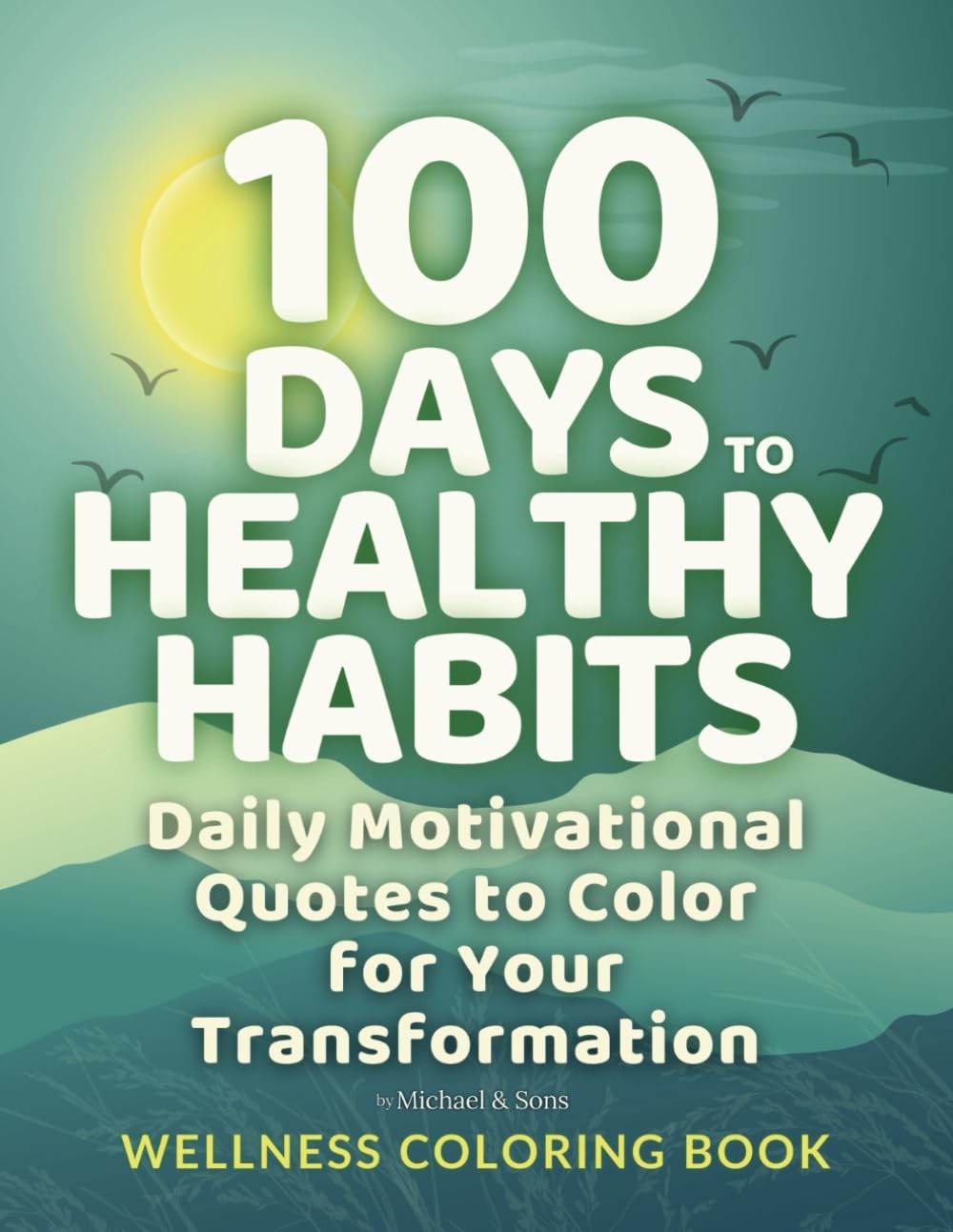 100 Days to Healthy Habits: Daily Motivational Quotes to Color for Your Transformation – Wellness Coloring Book      Paperback – Large Print, January 18, 2025