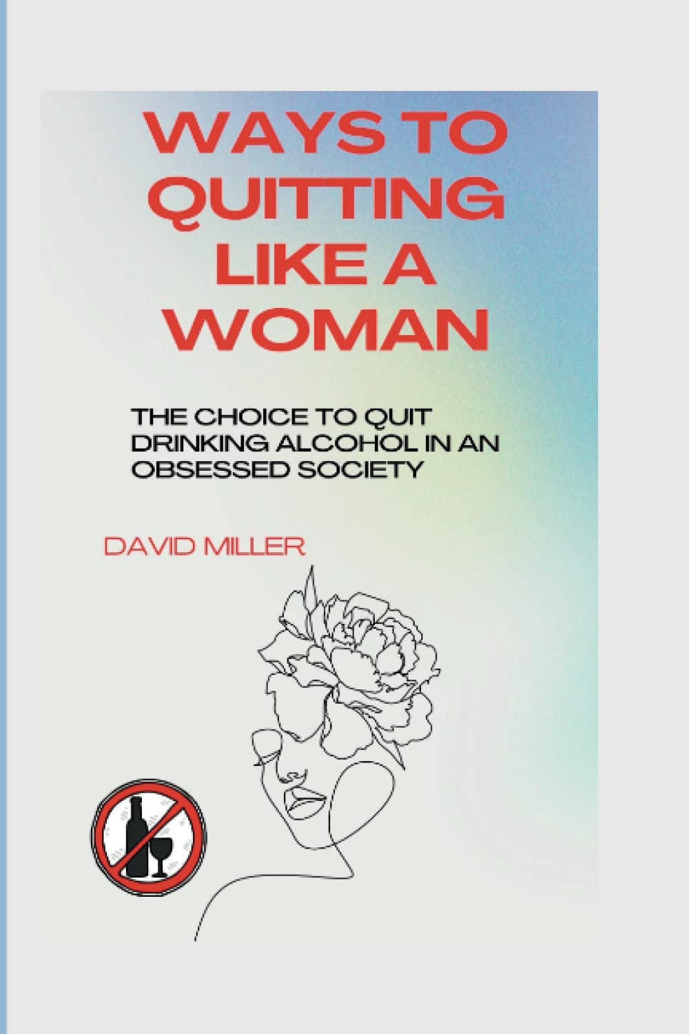 Ways to quitting like a woman: The choice to quit drinking alcohol in an obsessed society