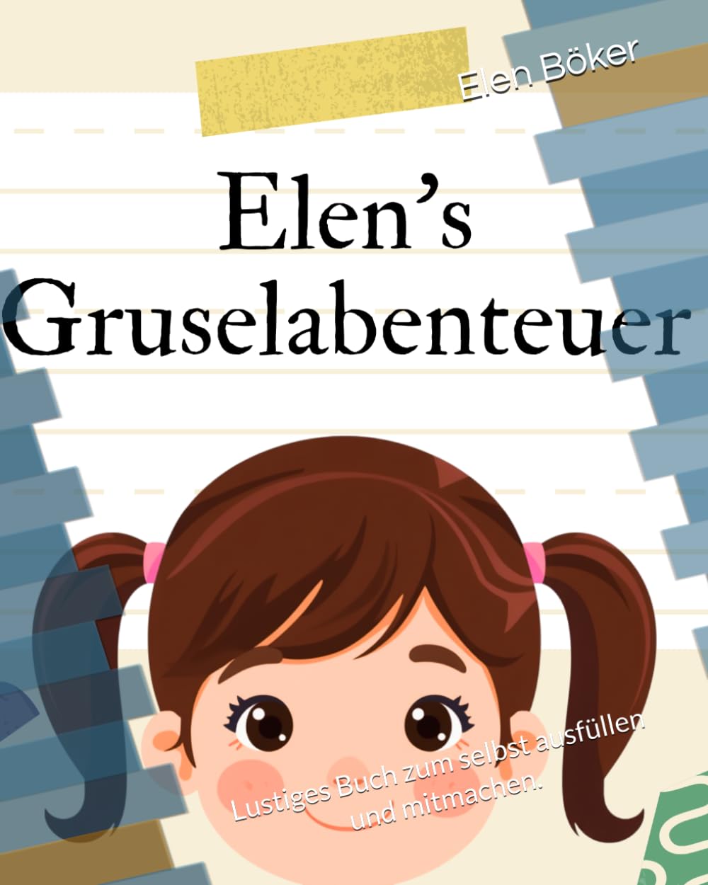 Elen's Gruselabendteuer: Lustiges Buch zum selbst ausfüllen und mitmachen.