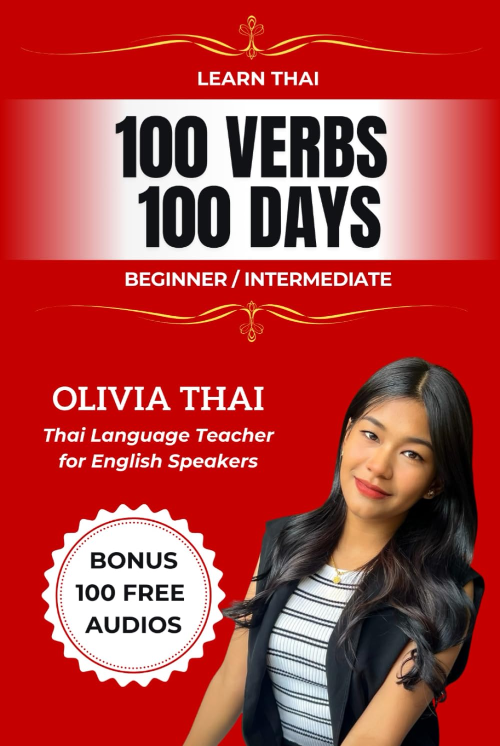 Learn Thai : 100 Verbs 100 Days - Beginner / Intermediate: Learn and Speak Thai with a Thai Teacher (Book and Audio Support)