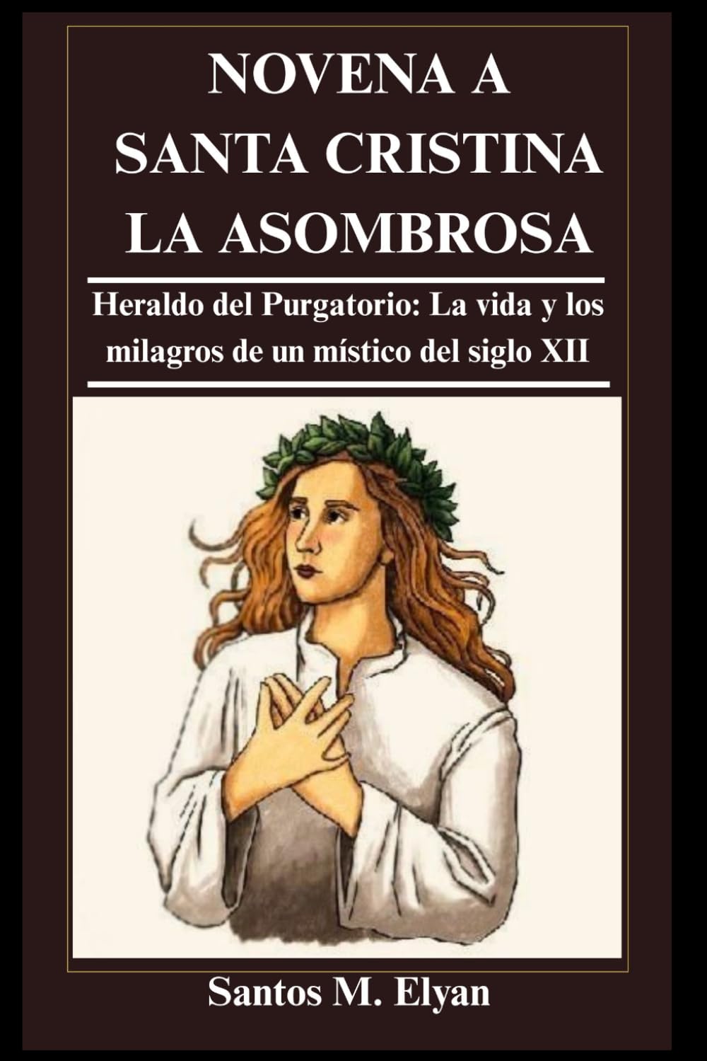 NOVENA A SANTA CRISTINA LA ASOMBROSA: Heraldo del Purgatorio: La vida y los milagros de un místico del siglo XII