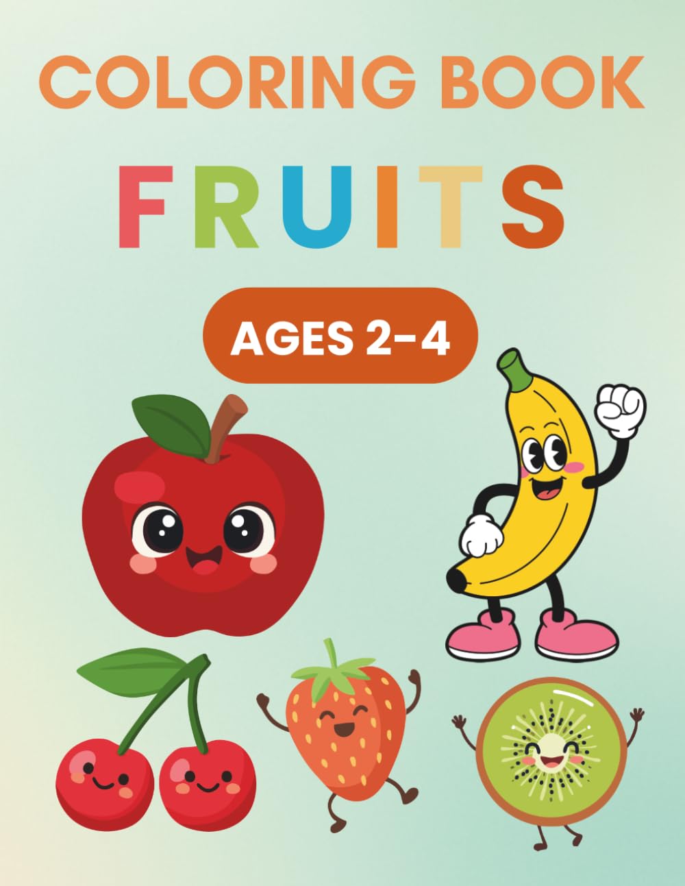 Little Learners Fruits Coloring Book for Toddlers Ages 2-4: 24 Yummy Big Coloring Pages of Delicious Fruits — Apples, Bananas, Strawberries, Mangoes ... Healthy Foods (Coloring book ages 2-4)