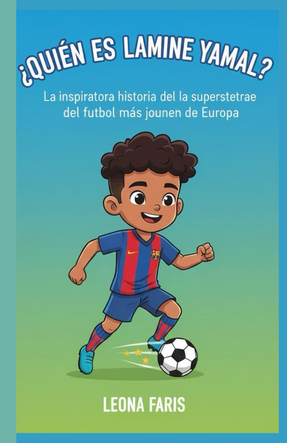 ¿QUIÉN ES LAMINE YAMAL?: La inspiradora historia de la superestrella del fútbol más joven de Europa