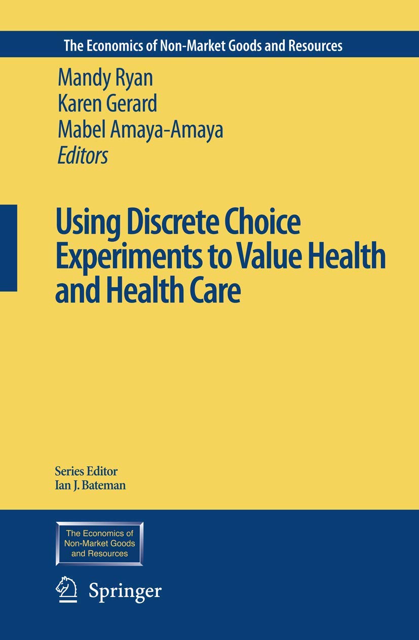 Using Discrete Choice Experiments to Value Health and Health Care (The Economics of Non-Market Goods and Resources, 11)
