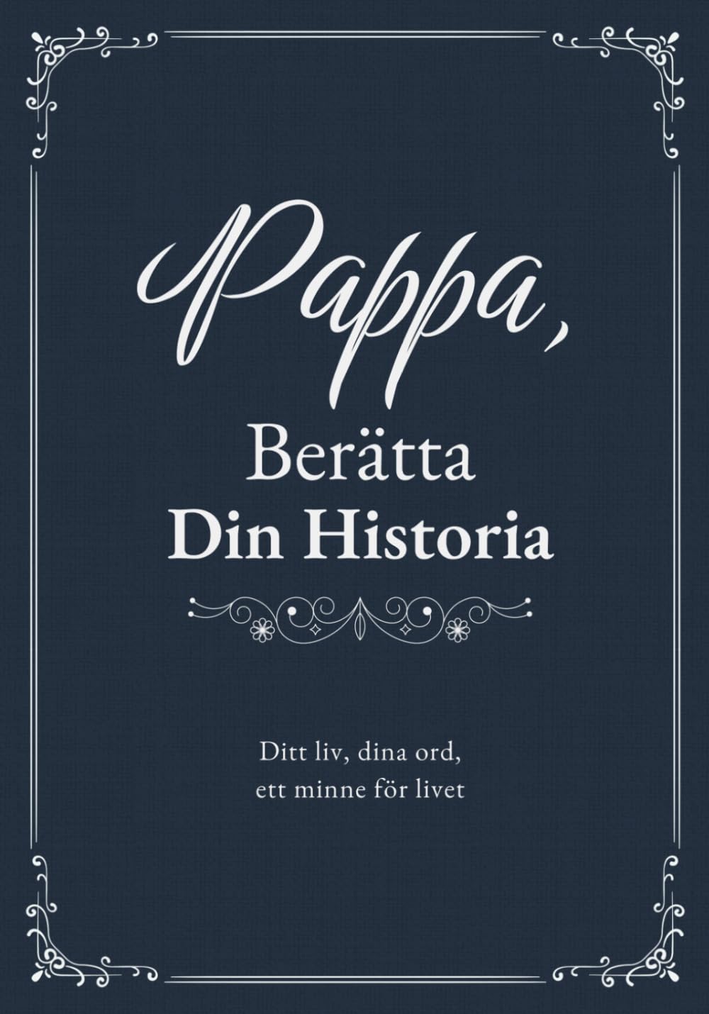 Pappa, Berätta Din Historia: Fyll-i-bok för att Bevara Minnen, Familjehistoria och Livslärdomar | Plats för Foton och Släktträd