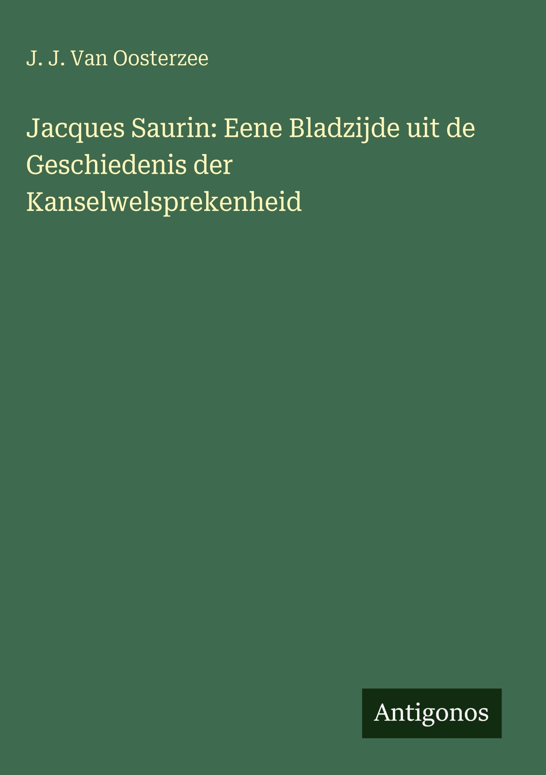 Jacques Saurin: Eene Bladzijde uit de Geschiedenis der Kanselwelsprekenheid