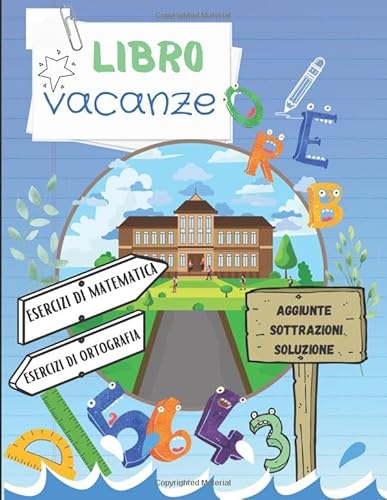Libro vacanze esercizi di matematica - esercizi di ortografia: Il mio quaderno delle competenze - Libro di attività per bambini Libro vacanze esercizi di matematica - esercizi di ortografia: Il mio quaderno delle competenze - Libro di attività per bambini