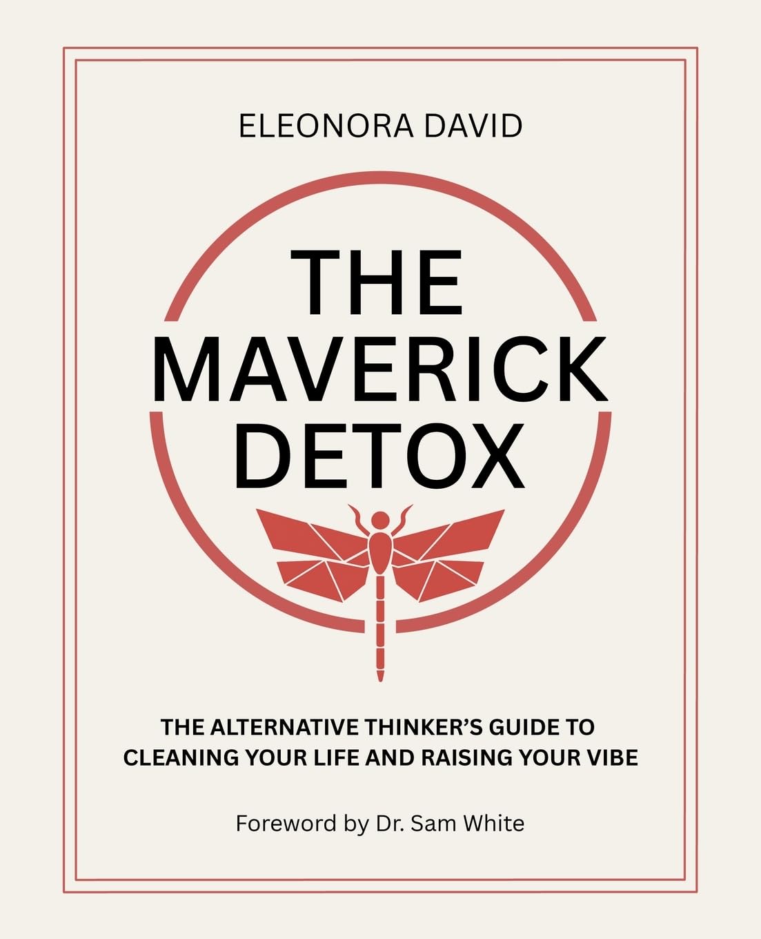 The Maverick Detox: The Alternative Thinker's Guide to Cleaning Your Life and Raising Your Vibe