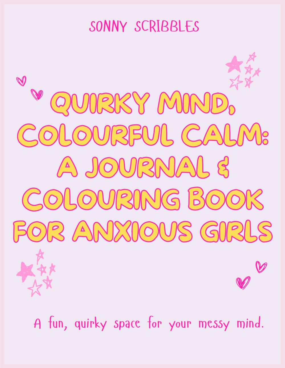 Quirky Mind, Colourful Calm: A Journal & Colouring Book for Anxious Girls: A Colouring & Journaling Adventure for Anxious Hearts and Overthinking Minds