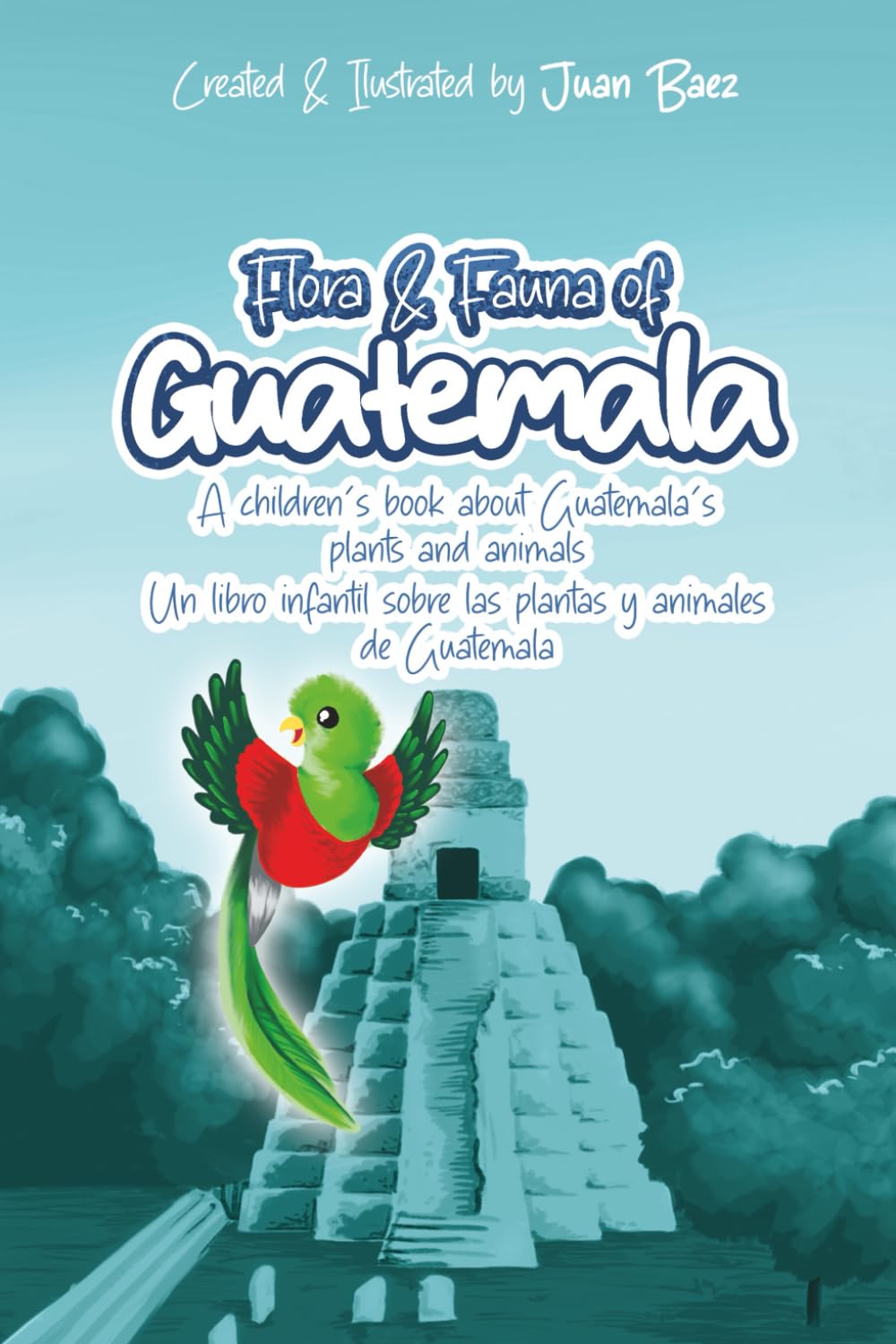 Flora and Fauna of Guatemala: A children’s book about Guatemala’s plants and animals