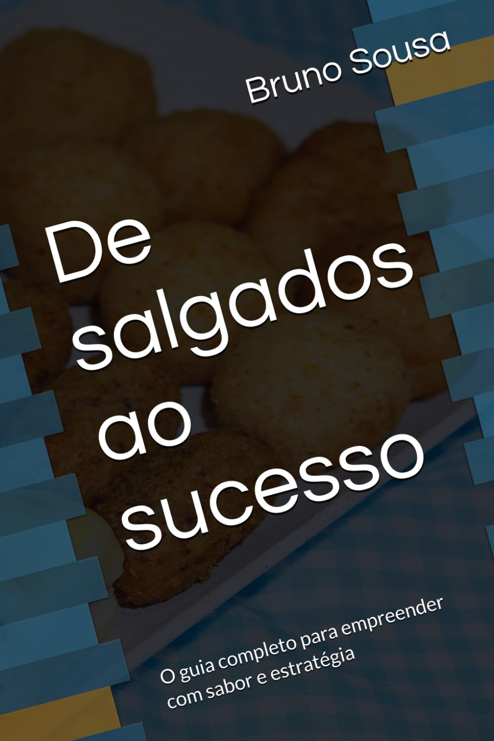 De salgados ao sucesso: O guia completo para empreender com sabor e estratégia