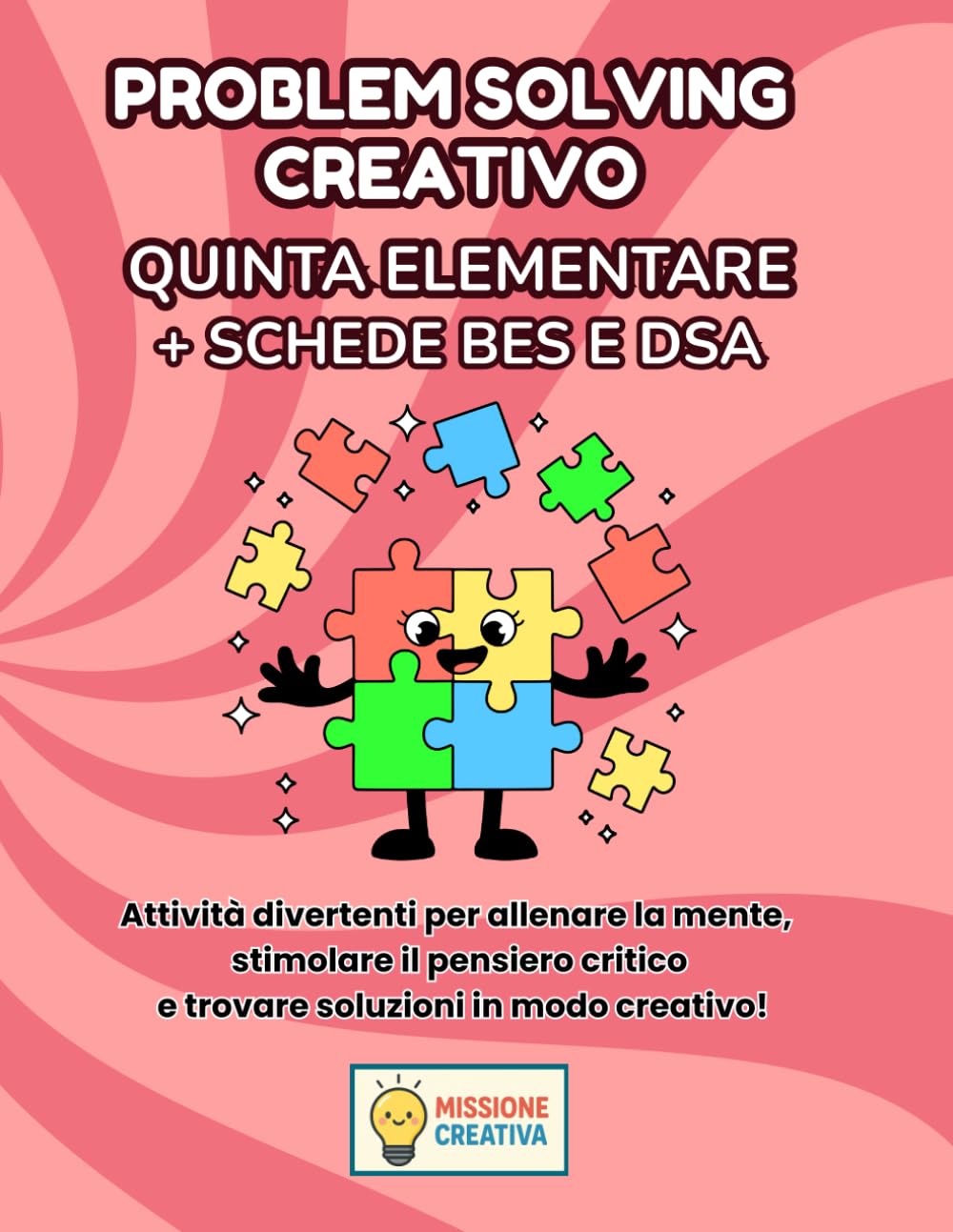 PROBLEM SOLVING QUINTA ELEMENTARE + PERCORSO BES EDSA: PERCORSO SUPER CREATIVO (PREMIUM) CON 70 SCHEDE OPERATIVE + 70 SCHEDE SPIEGAZIONE + 35 SCHEDE ... CREATIVI OPERATIVI PER LA QUINTA ELEMENTARE)