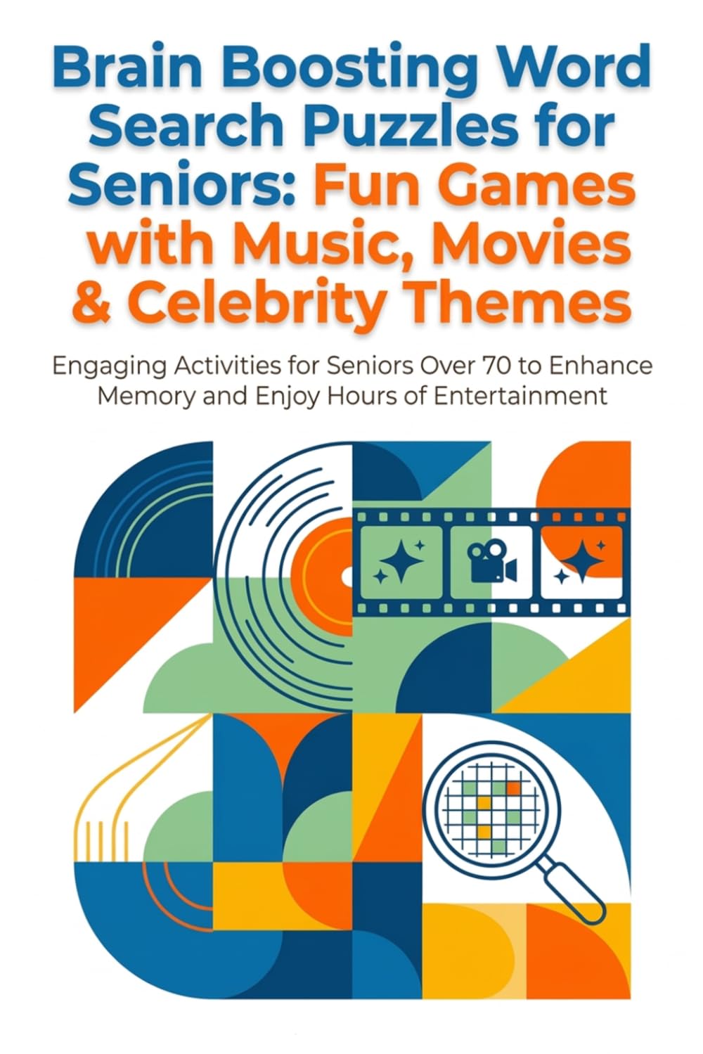 Brain Boosting Word Search Puzzles for Seniors: Fun Games with Music, Movies & Celebrity Themes: Engaging Activities for Seniors Over 70 to Enhance Memory and Enjoy Hours of Entertainment