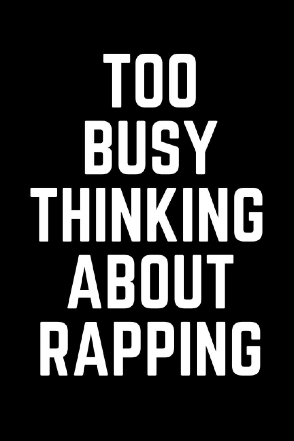 Too Busy Thinking About Rapping: Rapping Journal Wide Ruled Lined Notebook for Students and Adults