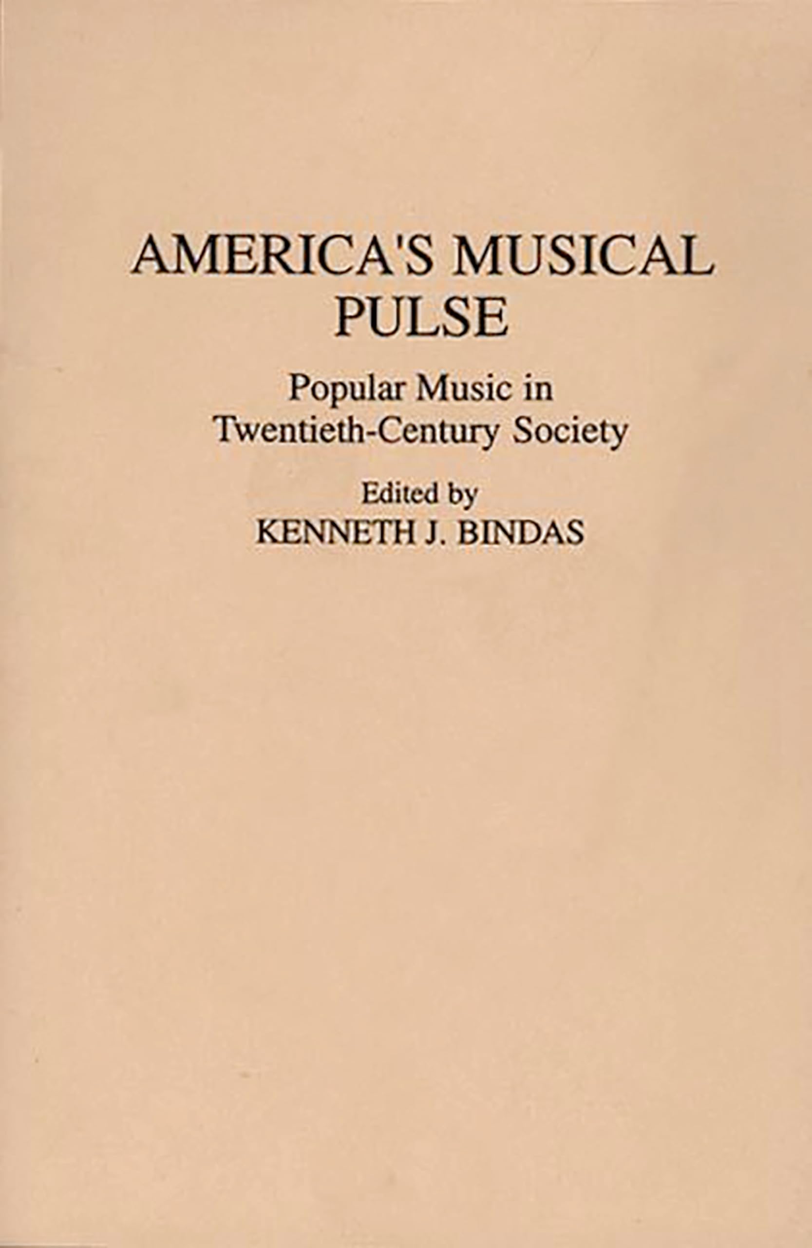 America's Musical Pulse: Popular Music in Twentieth-Century Society (Contributions to the Study of Popular Culture)