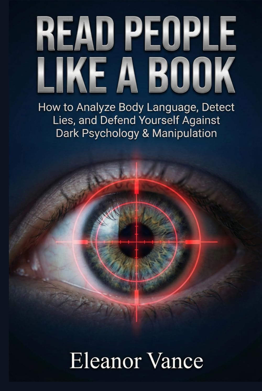 READ PEOPLE LIKE A BOOK: How to Analyze Body Language, Detect Lies, and Defend Yourself Against Dark Psychology & Manipulation