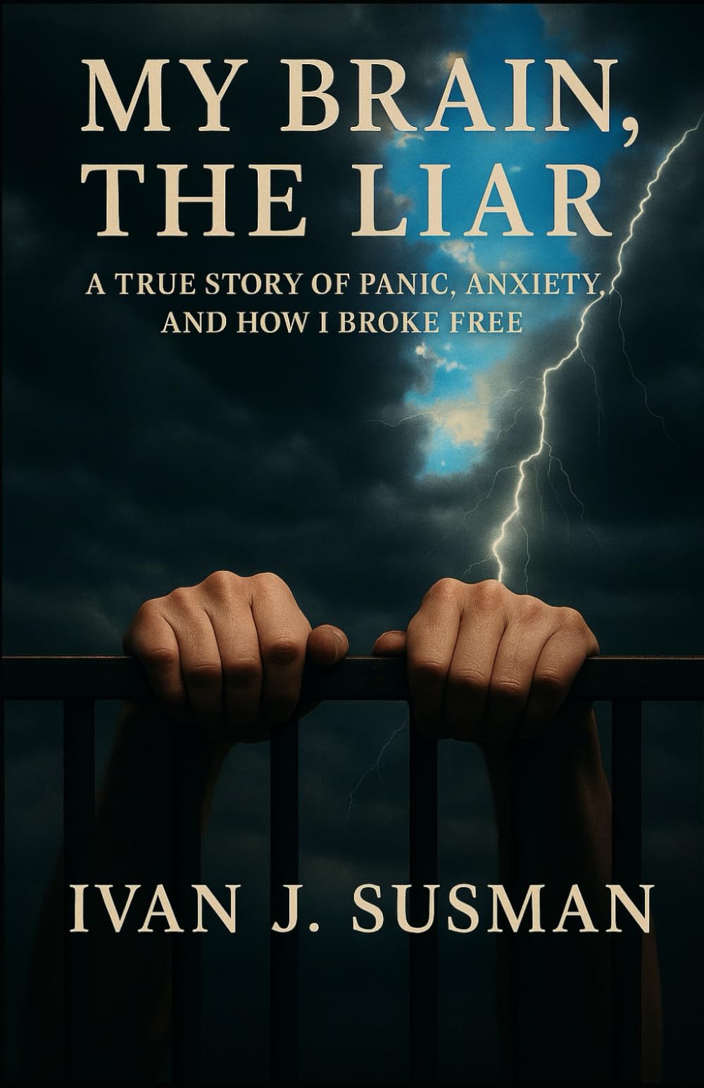 My Brain, The Liar: A True Story of Panic, Anxiety, and How I Broke Free