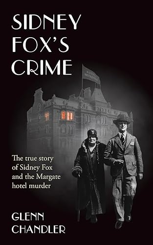 Sidney Fox's Crime: The true story of Sidney Harry Fox and the Margate murder (The Sins of Jack Saul)