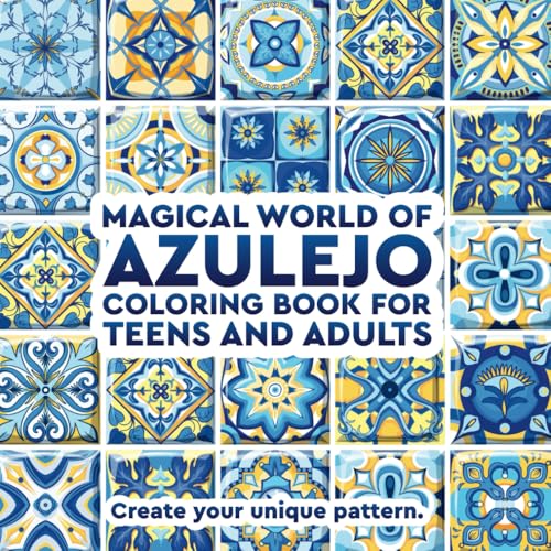 Magical World of Azulejo: Coloring Book for Teens and Adults: Create your unique pattern