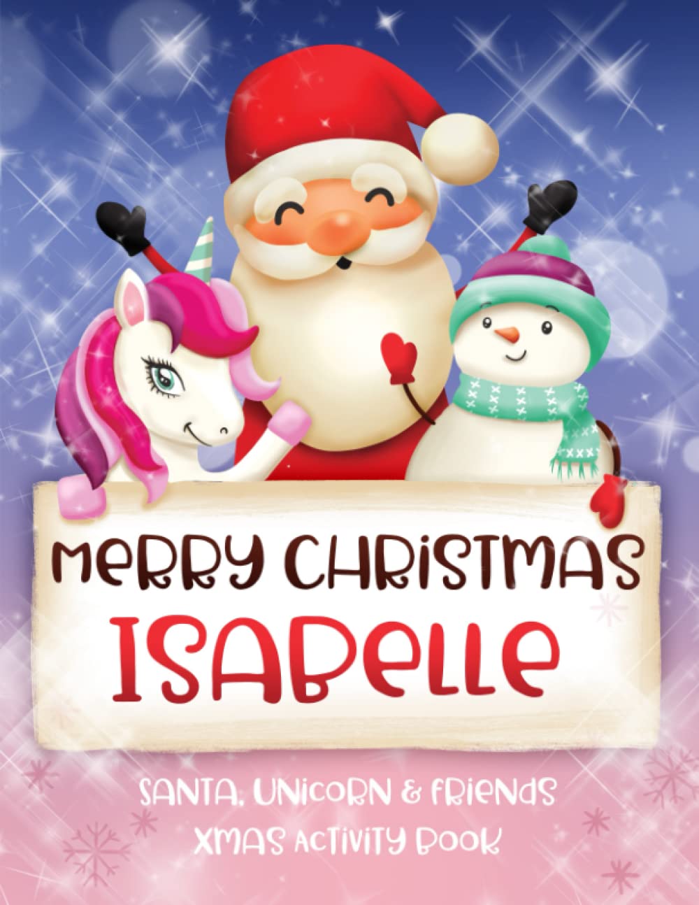 Merry Christmas Isabelle: Fun Xmas Activity Book - Santa,Unicorn and friends - Personalized for Children, perfect Christmas gift idea for Isabelle
