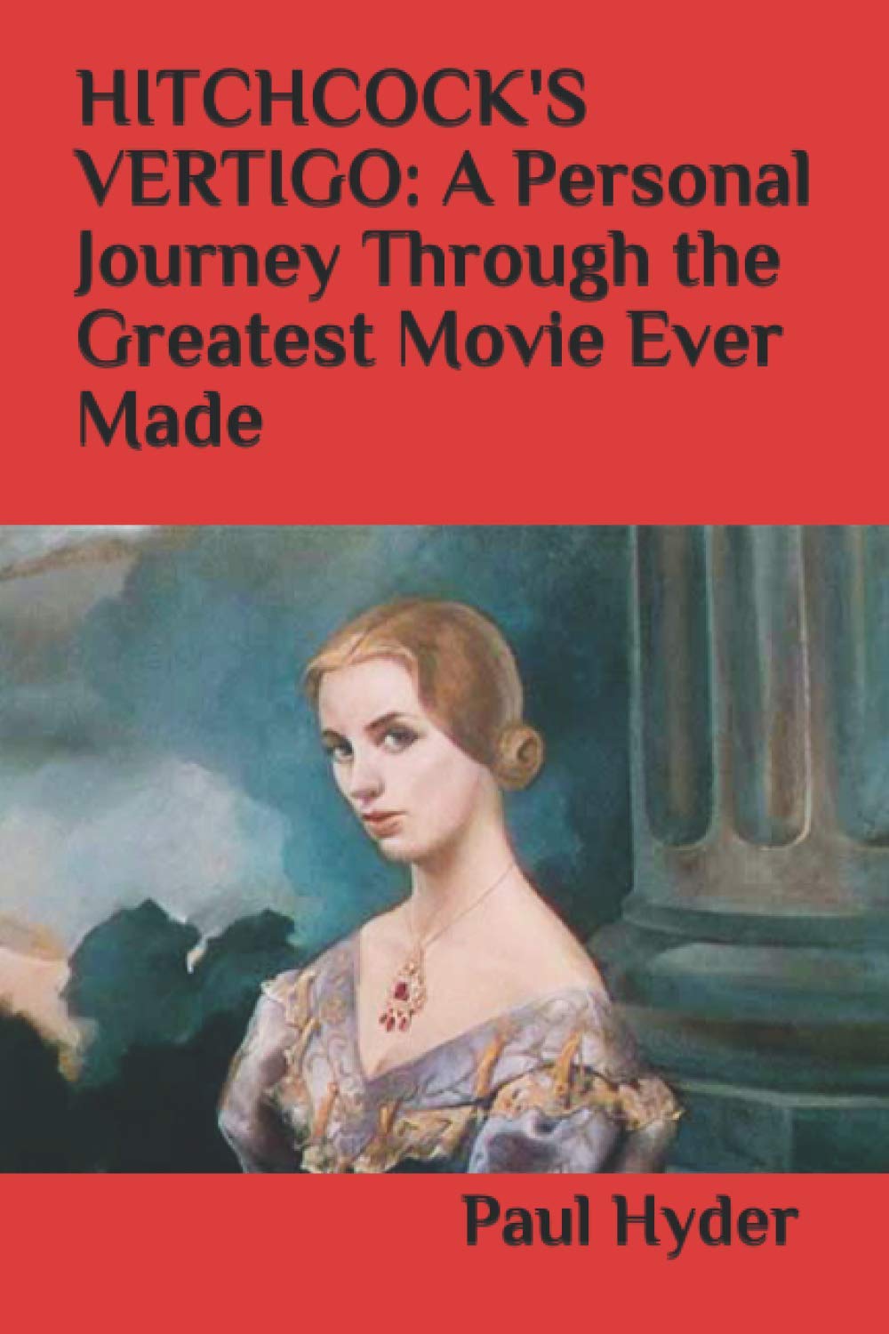 HITCHCOCK'S VERTIGO: A Personal Journey Through the Greatest Film Ever Made