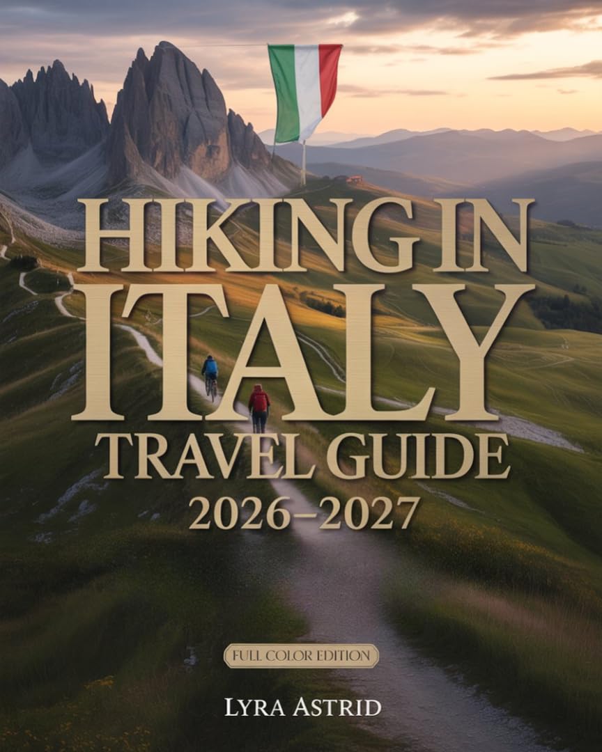 HIKING IN ITALY 2026–2027: The Ultimate Trail-by-Trail Guide to Italy’s Most Breathtaking Regions, Scenic Routes AndAuthentic Hiking Experiences      Kindle Edition