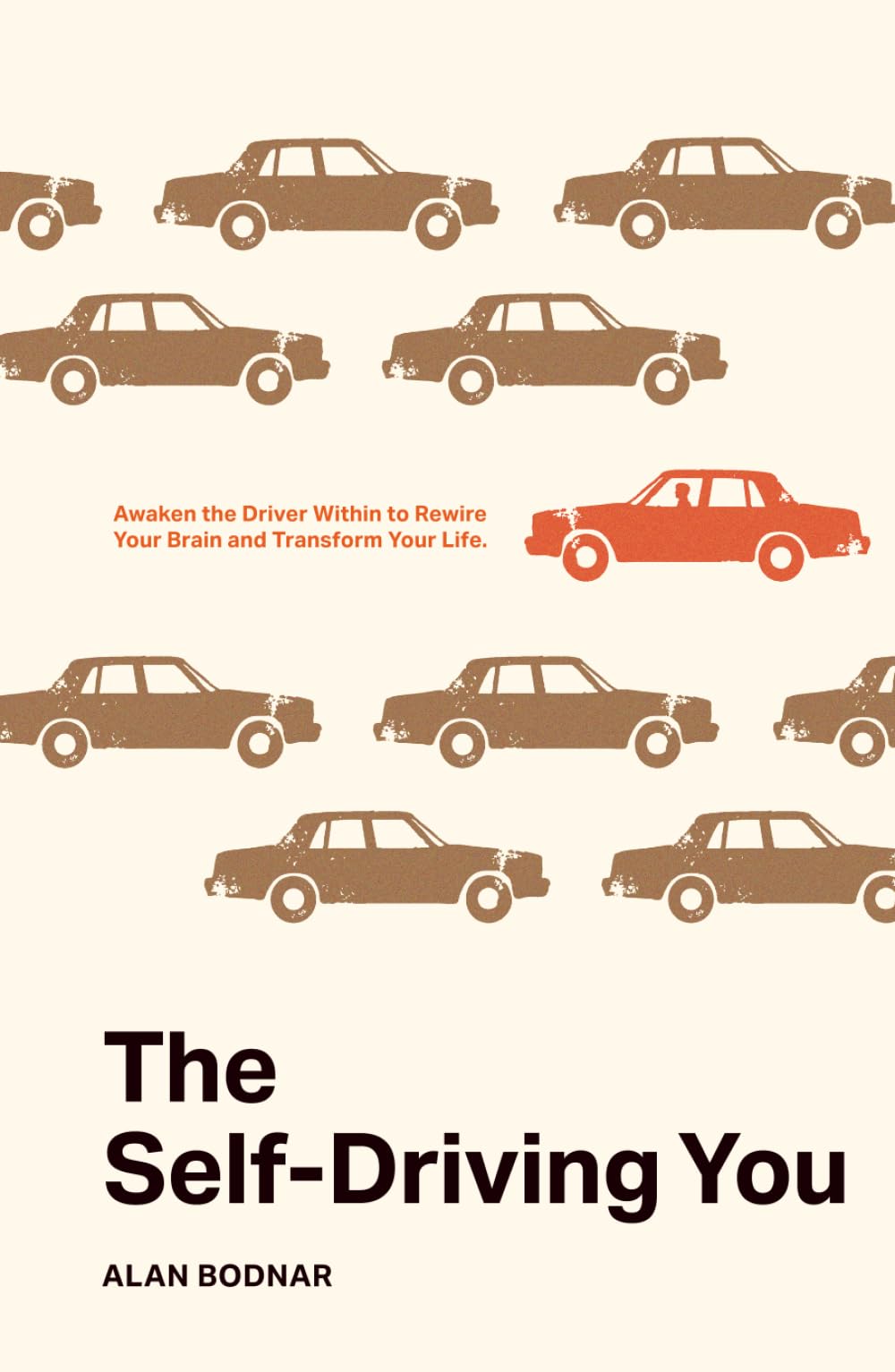 The Self-Driving You: Awaken the Driver Within to Rewire Your Brain and Transform Your Life