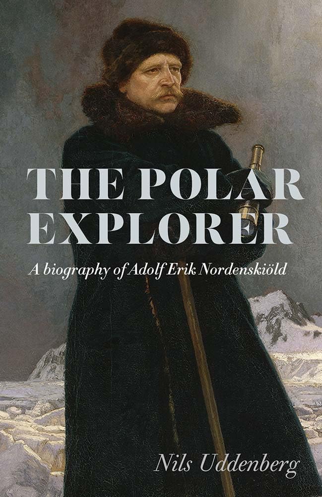Polar Explorer: A biography of Adolf Erik Nordenskiöld