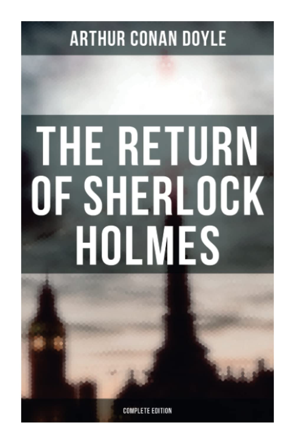 The Return of Sherlock Holmes (Complete Edition): The Empty House, The Norwood Builder, The Dancing Men, The Solitary Cyclist, The Priory School…