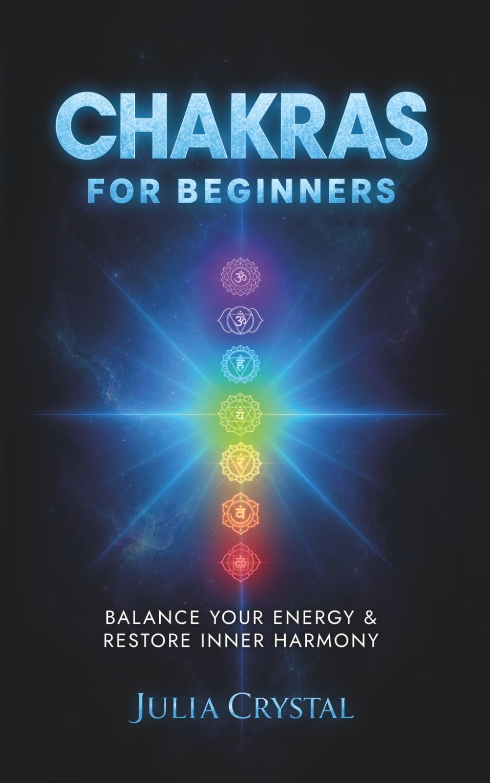 Chakras for Beginners: The Complete Guide to Awaken and Balance your Chakras, Learn to Chakra Meditation Techniques of Yoga Therapy, and Achieve ... Chakra Healing: 2 (Inner Awakening Series)