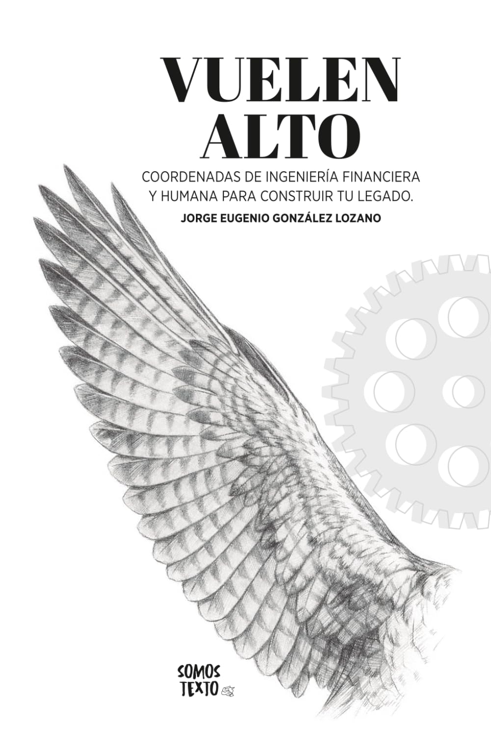 Vuelen Alto: Coordenadas de ingeniería humana y financiera para construir tu legado