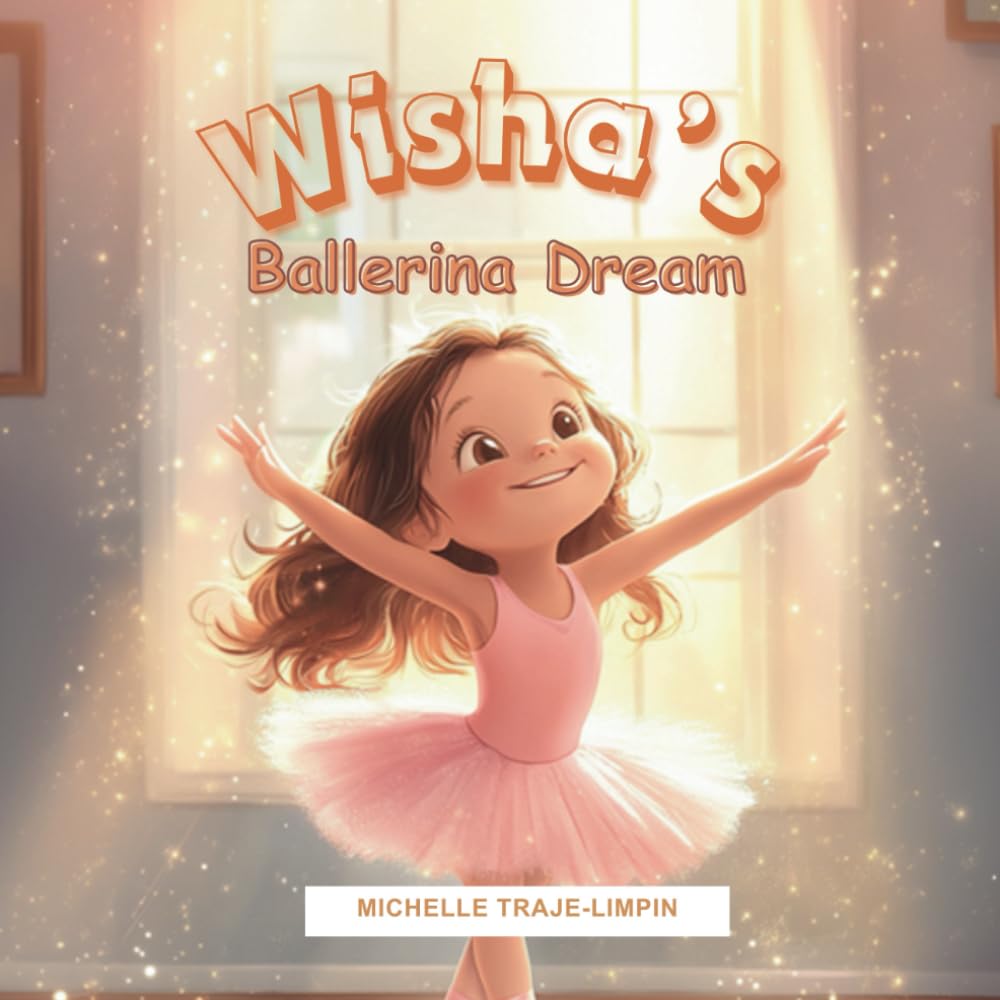 Wisha's Ballerina Dream: A Rhyming Book for Little Girls Who Dream of Dancing Ballet