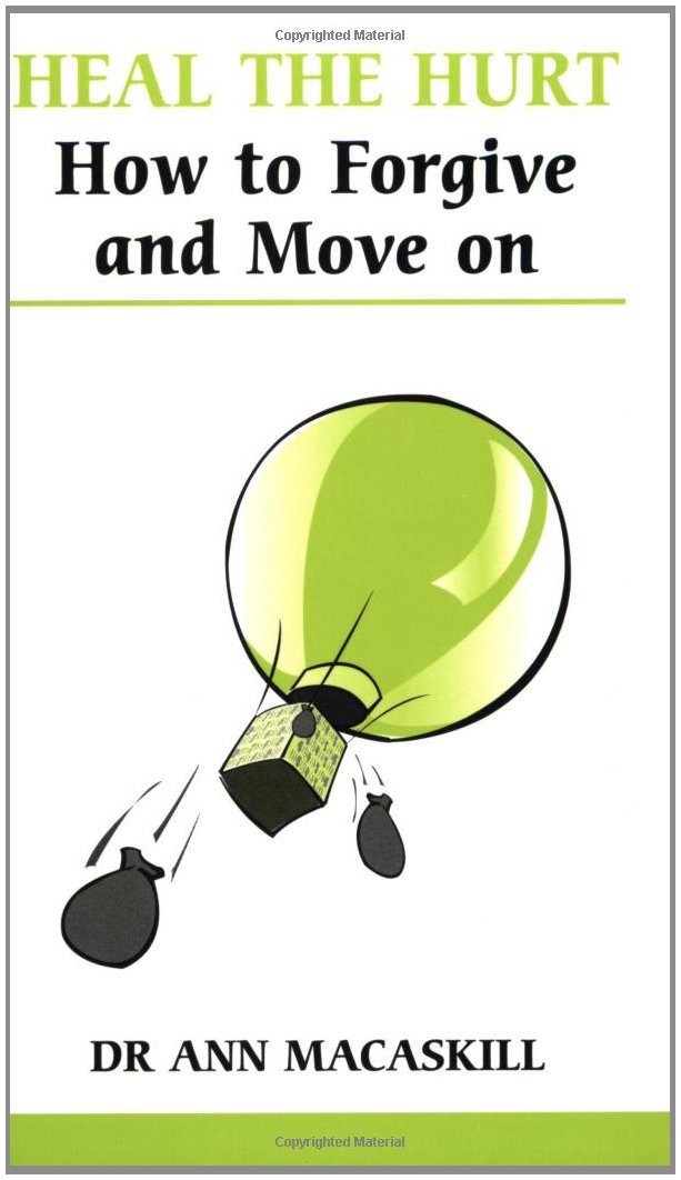 Heal the Hurt: How to Forgive and Move on (Overcoming common problems)