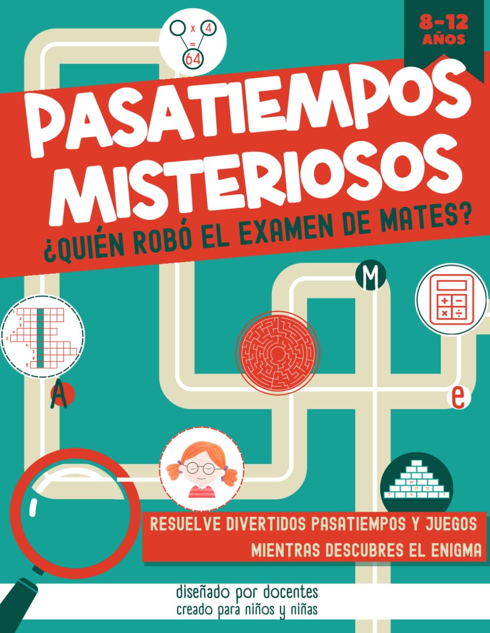 PASATIEMPOS MISTERIOSOS. ¿QUIÉN ROBÓ EL EXAMEN DE MATES?: Pasatiempos, juegos y actividades para niños de 8 a 12 años. Resuelve sopas de letras, ... crucigramas… mientras descubres al culpable