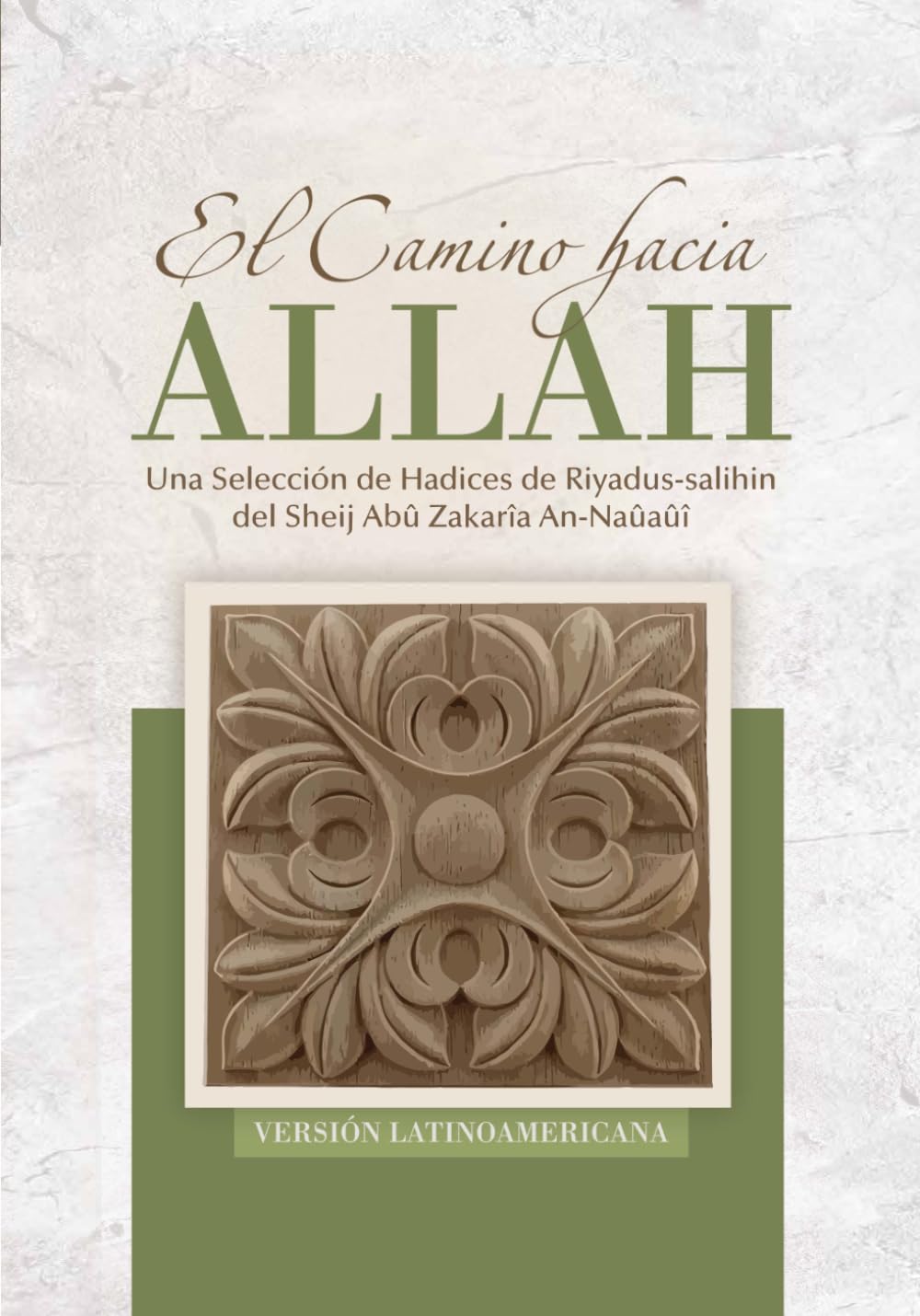 El camino hacia Allah (Versión latinoamericana): Una Selección de Hadices de Riyadus-salihin del Sheij Abû Zakarîa An-Naûaûî