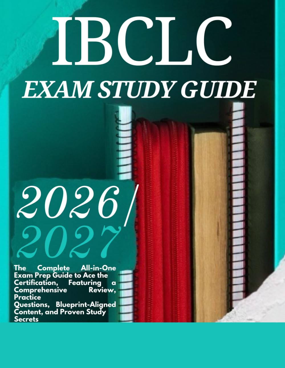 IBCLC EXAM STUDY GUIDE 2026/2027: The Complete All-in-One Exam Prep Guide to Ace the Certification, Featuring a Comprehensive Review, Practice ... Content, and Proven Study Secrets
