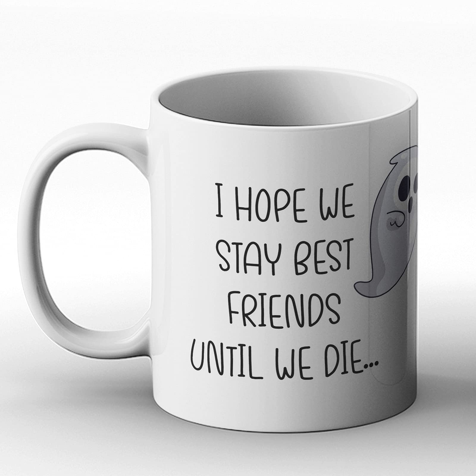BWW PrintLtd I Hope We Stay Best Friends Until We Die - Ghosts Friends - Printed Mug