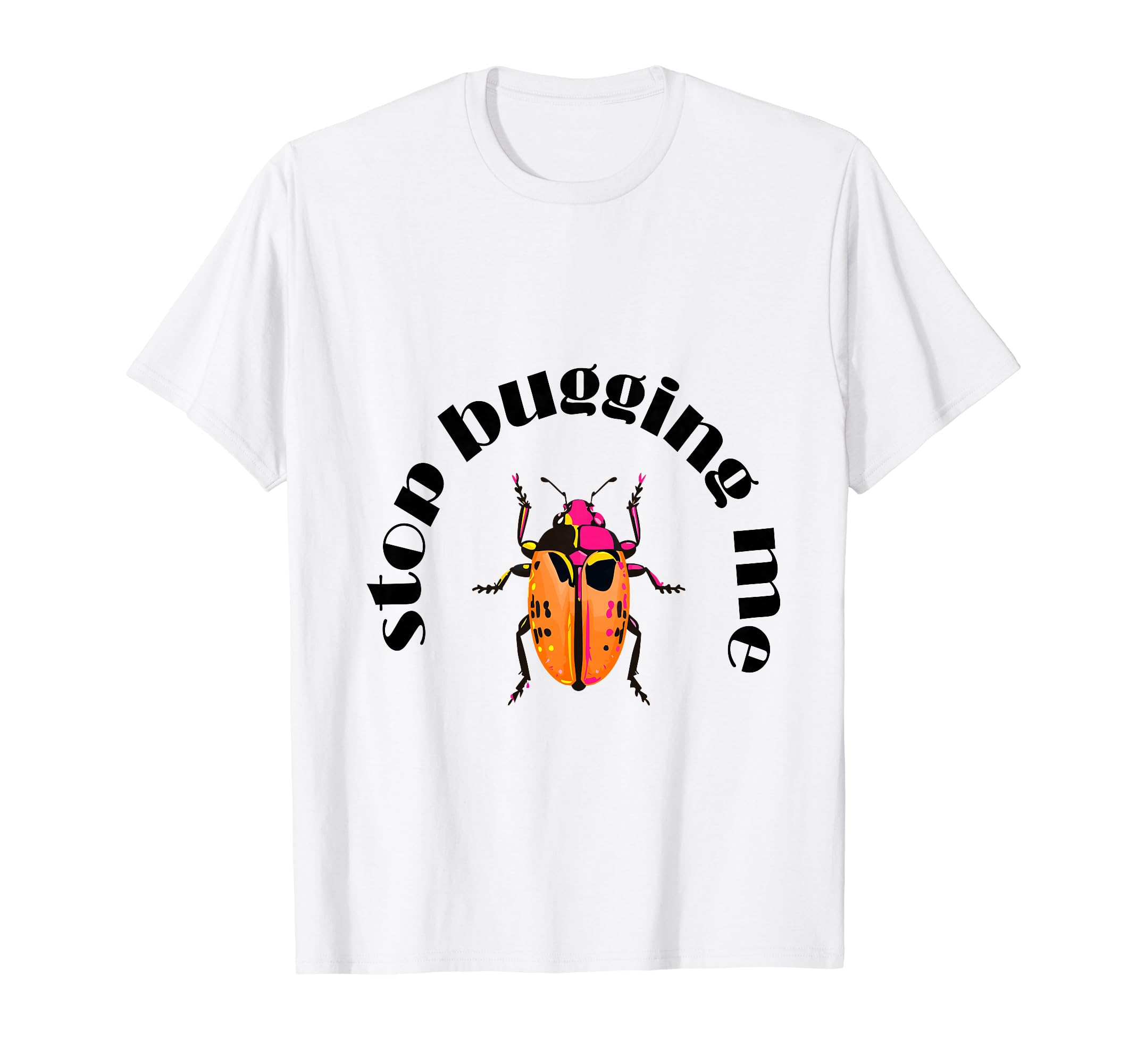 Stop bugging me graphic bug T-Shirt