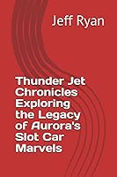 Vista 1 de Thunder Jet Chronicles Exploring the Legacy of Aurora's Slot Car Marvels