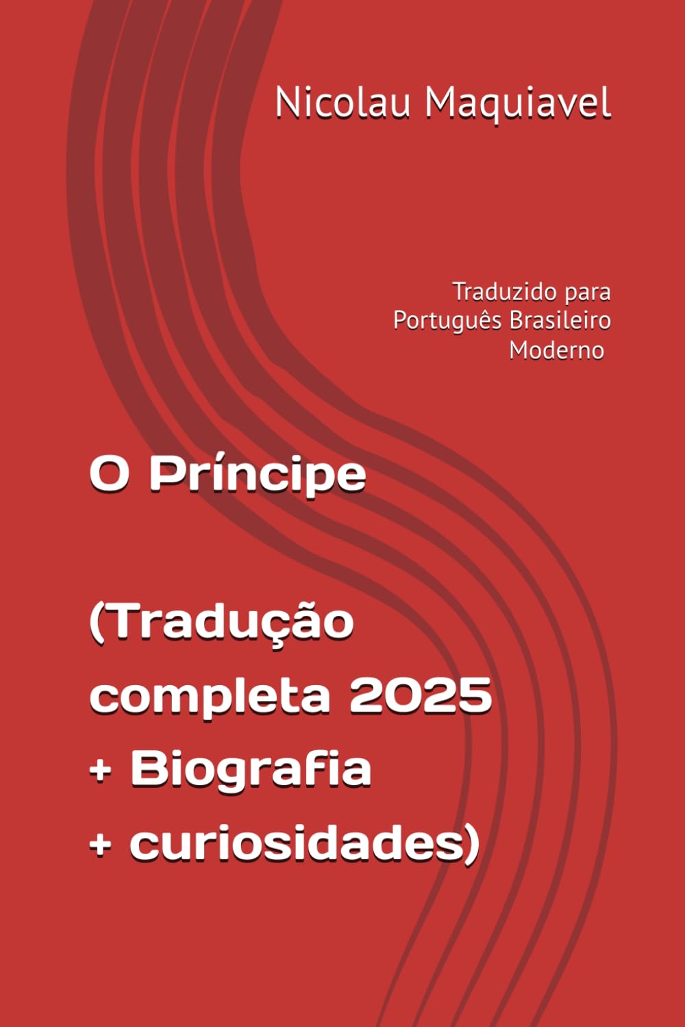 O Príncipe - Traduzido para Português Brasileiro Moderno (2025): Com biografia e curiosidades sobre o autor (Trilogia Mestres da Estratégia: Da Guerra ao Governo)