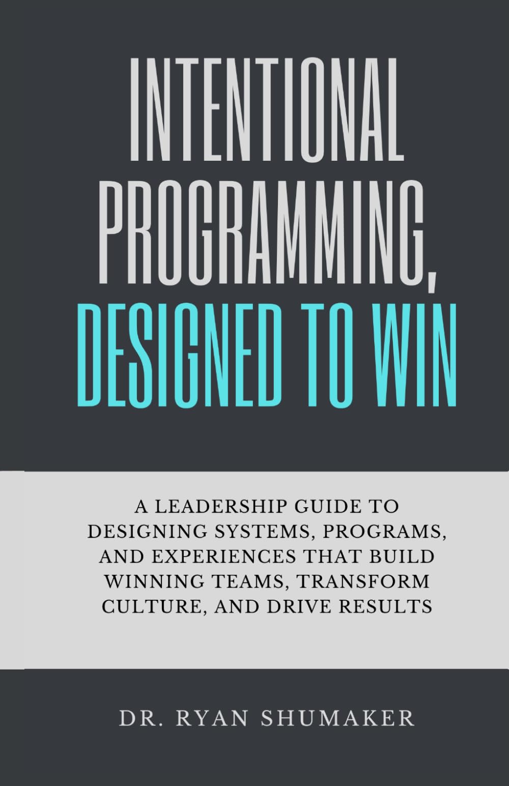 Intentional Programming, Designed to Win: A Leadership Guide to Designing Systems, Programs, and Experiences that Build Winning Teams, Transform Culture, and Drive Results