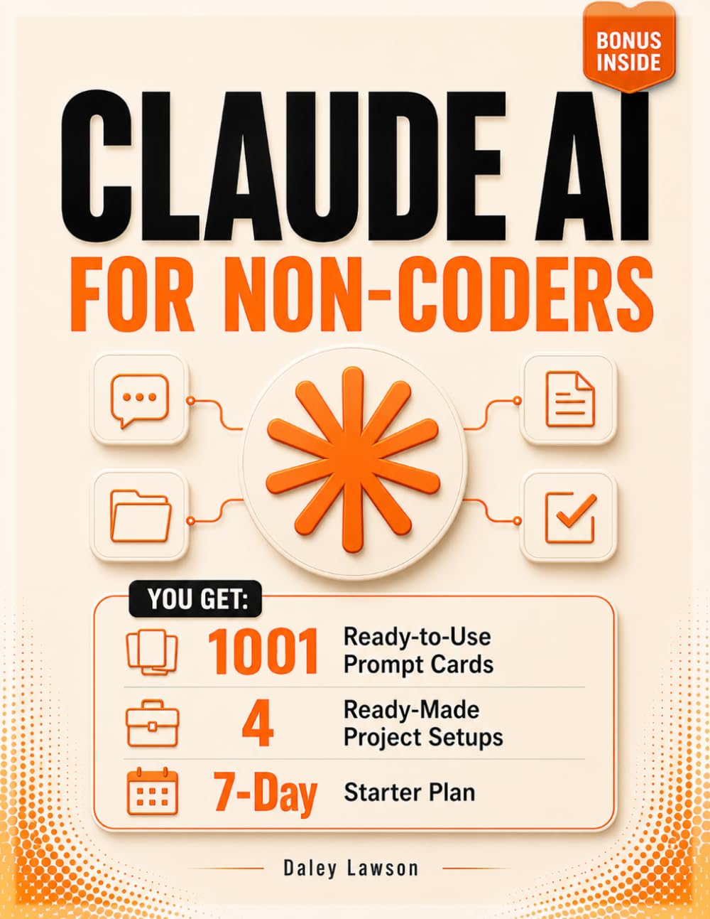 Claude AI for Non-Coders: Learn What Claude Can Actually Do with Real Use Cases, Reusable Prompts, and Step-by-Step Workflows Without Technical Overload
