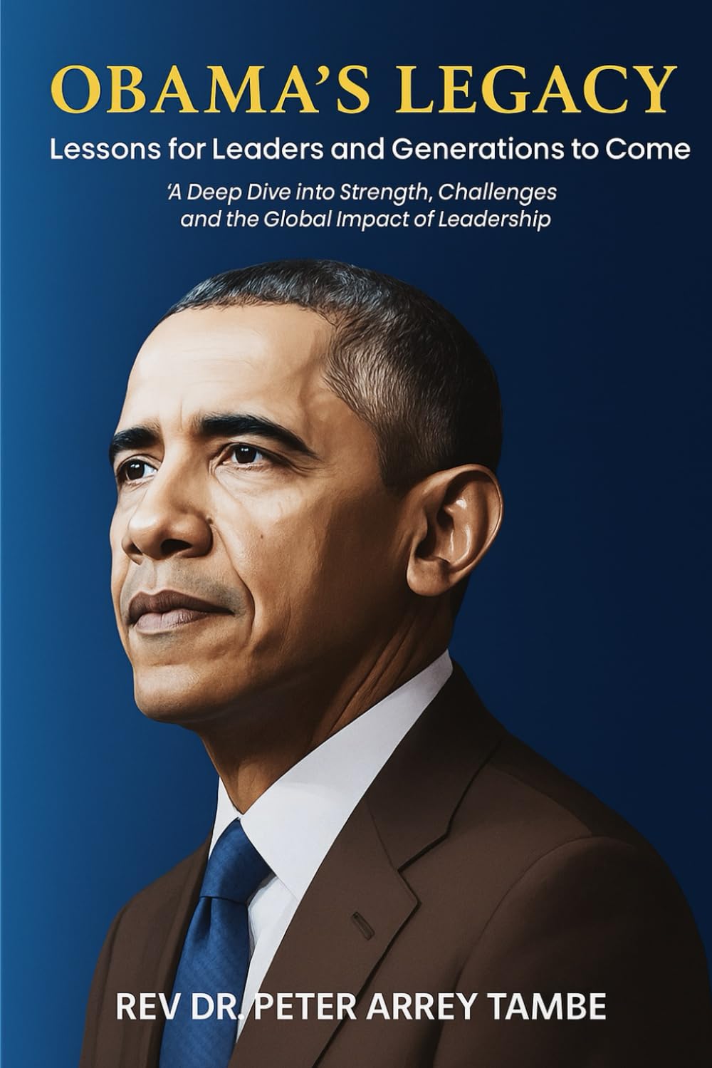 OBAMA’S LEGACY “Lessons for Leaders and Generations to Come”: A Deep Dive into Strength, Challenges, and the Global Impact of Leadership