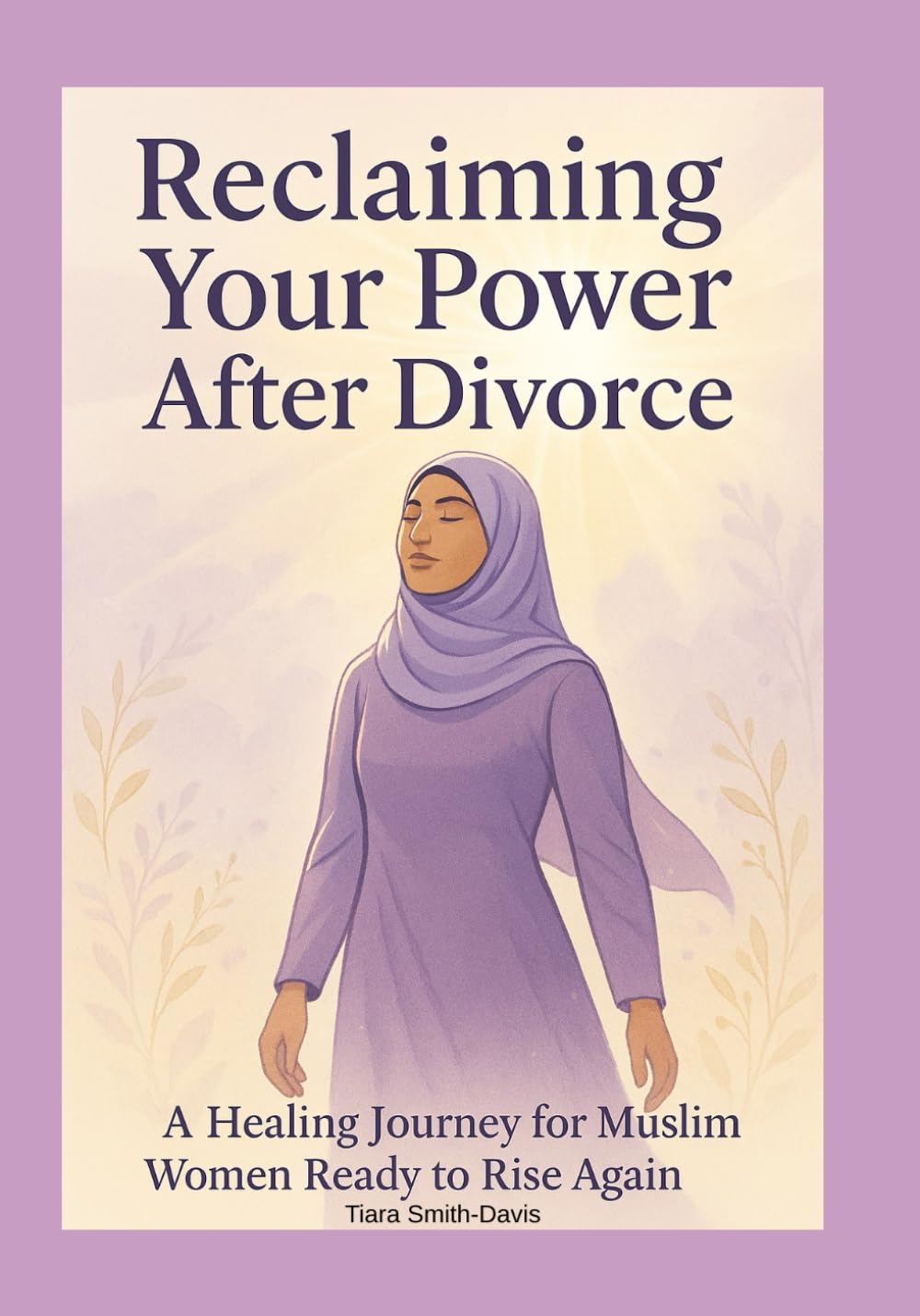 Reclaiming Your Power After Divorce: A Healing Journey for Muslim Women Ready to Rise Again