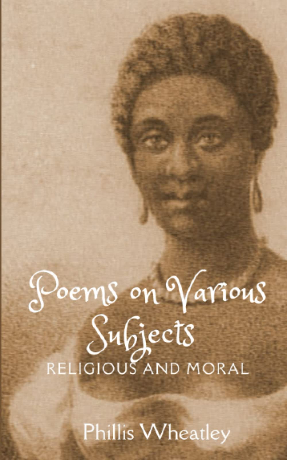 Poems on Various Subjects, Religious and Moral: African American Literature from The Writings of Phillis Wheatley (Annotated)